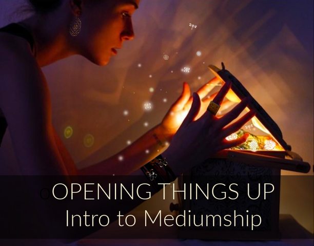 ​Opening Things Up – Intro to Mediumship Mini Course!
